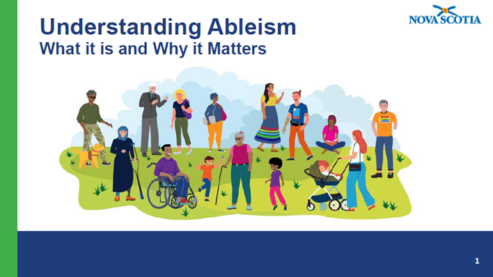 Image with the title Understanding Ableism- What it is and Why it Matters, with illustrations of diverse people including individuals with visible and invisible disabilities. Nova Scotia logo is at the top.